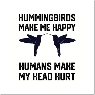 funny hummingbirds make me happy humans make my head hurt Posters and Art